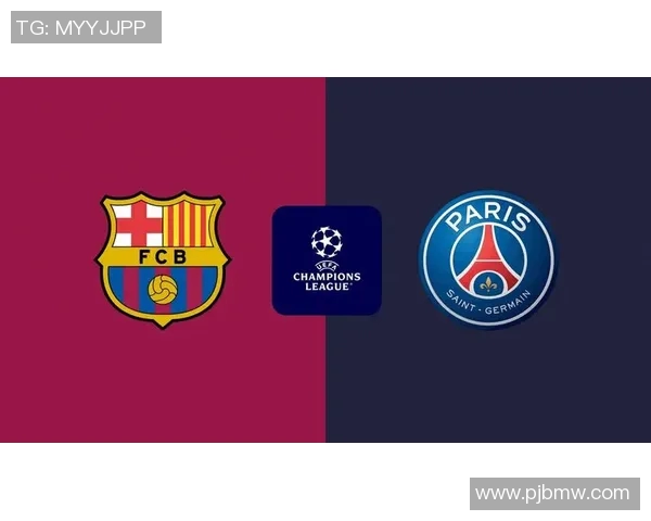 今日巴萨与巴黎对决前瞻分析球队状态战术及关键球员表现